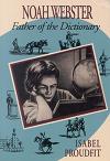 Noah Webster, Father of the Dictionary by Isabel Proudfit.