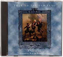 Henty Books on CD: True to the Old Flag.