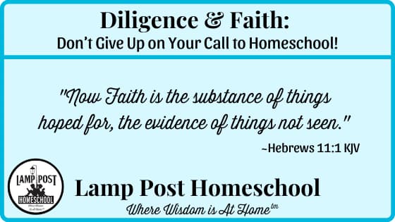 Diligence and Faith: Don't give up on your call to homeschool.