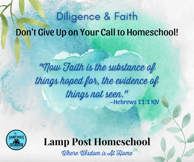 Diligence and Faith: Don't give up on your call to homeschool.