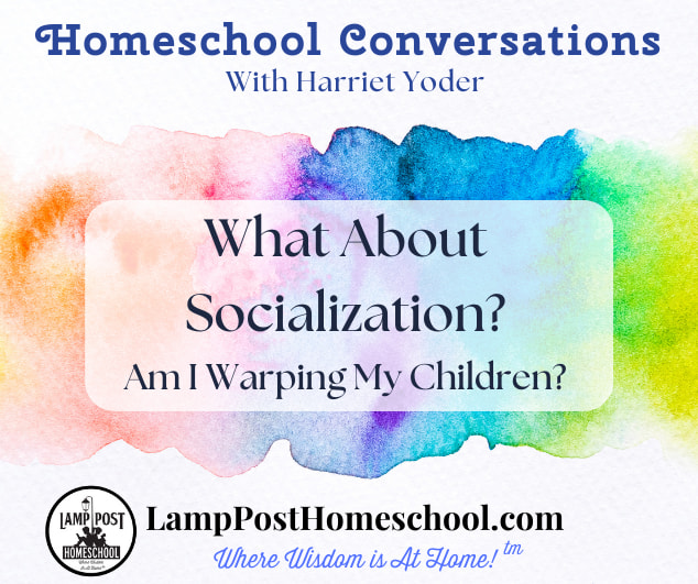 What About Socialization? A homeschool conversation with Harriet Yoder.
