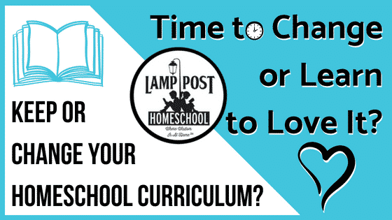 Time to Change or Learn to Love Your Homeschool Curriculum at LampPostHomeschool.com